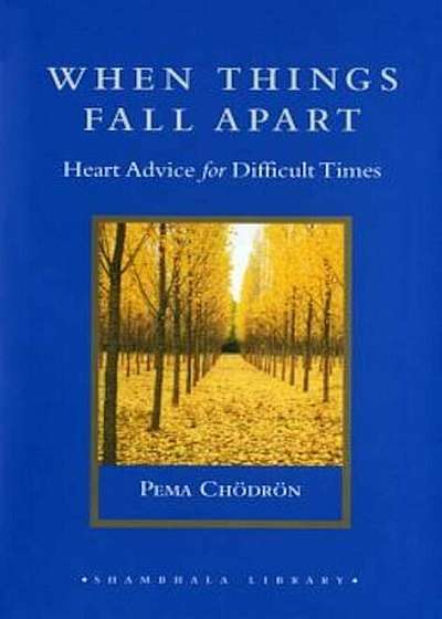 When Things Fall Apart: Heart Advice for Difficult Times, Hardcover