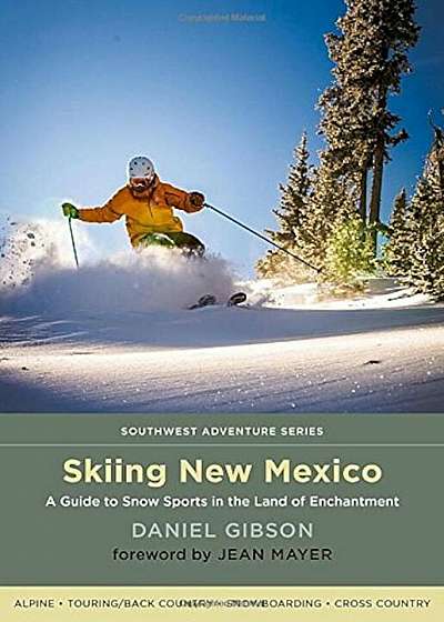 Skiing New Mexico: A Guide to Snow Sports in the Land of Enchantment, Paperback