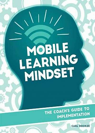 Mobile Learning Mindset: The Coach's Guide to Implementation, Paperback