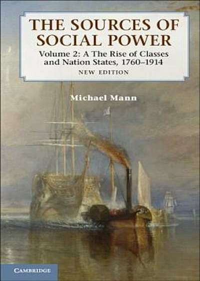 The Sources of Social Power: Volume 2, the Rise of Classes and Nation-States, 1760-1914, Paperback