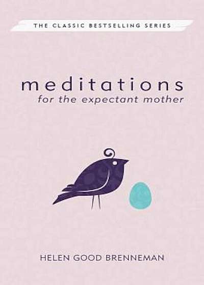 Meditations for the Expectant Mother: A Book of Inspiration for the Mother-To-Be, Paperback