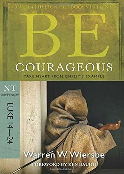 Be Courageous: Take Heart from Christ's Example, NT Commentary: Luke 14-24, Paperback