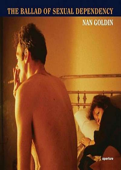 Nan Goldin: The Ballad of Sexual Dependency, Hardcover
