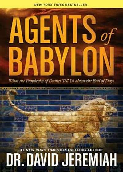 Agents of Babylon: What the Prophecies of Daniel Tell Us about the End of Days, Paperback