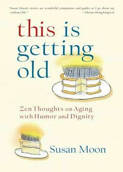 This Is Getting Old: Zen Thoughts on Aging with Humor and Dignity, Paperback