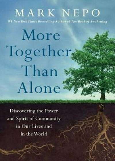 More Together Than Alone: Discovering the Power and Spirit of Community in Our Lives and in the World, Hardcover