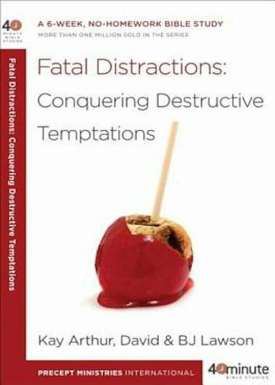 Fatal Distractions: Conquering Destructive Temptations, Paperback
