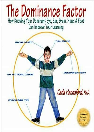 The Dominance Factor: How Knowing Your Dominant Eye, Ear, Brain, Hand & Foot Can Improve Your Learning, Paperback