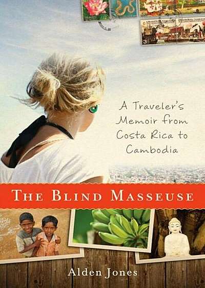The Blind Masseuse: A Traveler's Memoir from Costa Rica to Cambodia, Paperback