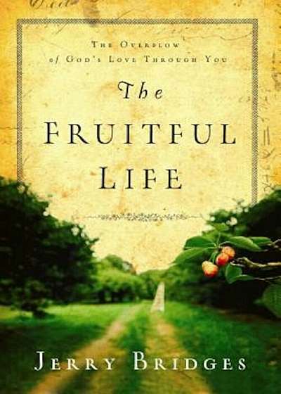 The Fruitful Life: The Overflow of God's Love Through You, Paperback