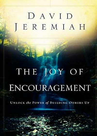 The Joy of Encouragement: Unlock the Power of Building Others Up, Paperback