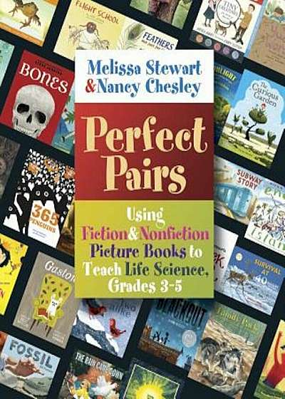 Perfect Pairs, 3-5: Using Fiction & Nonfiction Picture Books to Teach Life Science, Grades 3-5, Paperback