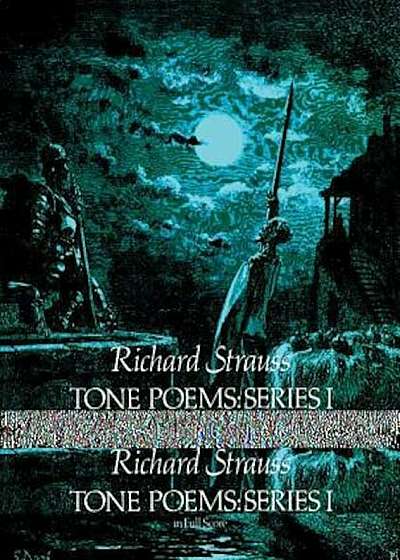 Tone Poems in Full Score, Series I: Don Juan, Tod Und Verklarung, & Don Quixote, Paperback