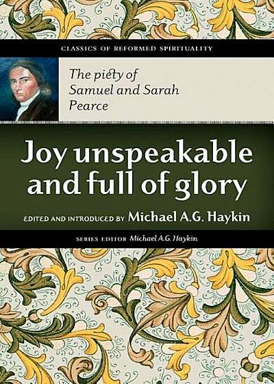 Joy Unspeakable and Full of Glory: The Piety of Samuel and Sarah Pearce, Paperback