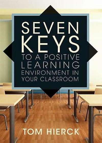 Seven Keys to a Positive Learning Environment in Your Classroom, Paperback