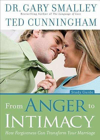 From Anger to Intimacy: How Forgiveness Can Transform Your Marriage, Paperback