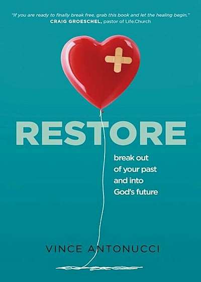 Restore: Break Out of Your Past and Into God's Future, Paperback