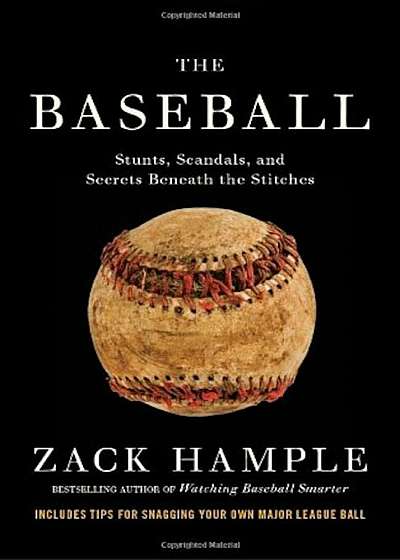 The Baseball: Stunts, Scandals, and Secrets Beneath the Stitches, Paperback