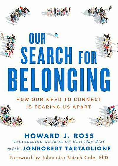 Our Search for Belonging: How Our Need to Connect Is Tearing Us Apart, Hardcover