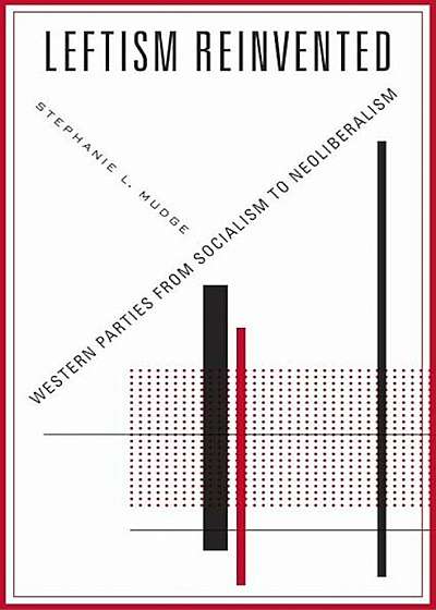 Leftism Reinvented: Western Parties from Socialism to Neoliberalism, Hardcover