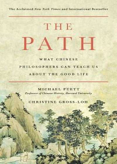 The Path: What Chinese Philosophers Can Teach Us about the Good Life, Paperback