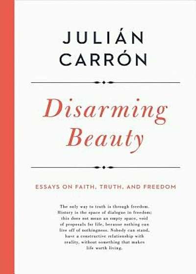 Disarming Beauty: Essays on Faith, Truth, and Freedom, Hardcover