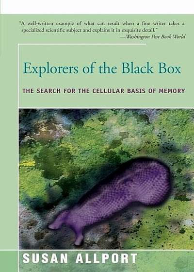 Explorers of the Black Box: The Search for the Cellular Basis of Memory, Paperback
