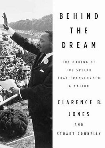 Behind the Dream: The Making of the Speech That Transformed a Nation, Paperback