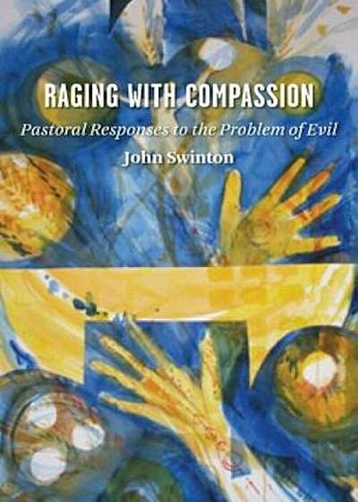 Raging with Compassion: Pastoral Responses to the Problem of Evil, Paperback