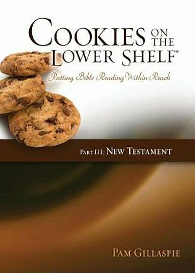 Cookies on the Lower Shelf: Putting Bible Reading Within Reach Part 3 (New Testament), Paperback