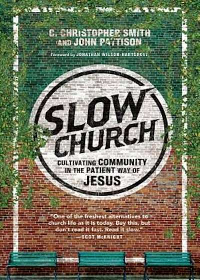 Slow Church: Cultivating Community in the Patient Way of Jesus, Paperback