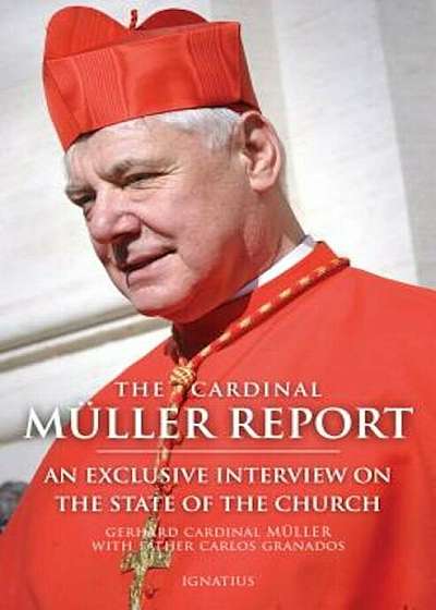 The Cardinal Muller Report: An Exclusive Interview on the State of the Church, Paperback