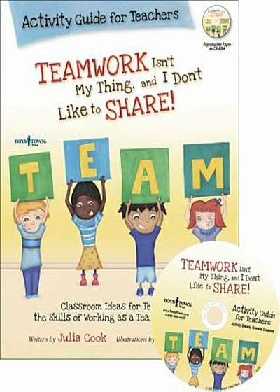 Teamwork Isn't My Thing, and I Don't Like to Share!: Classroom Ideas for Teaching the Skills of Working as a Team and Sharing 'With CDROM', Paperback