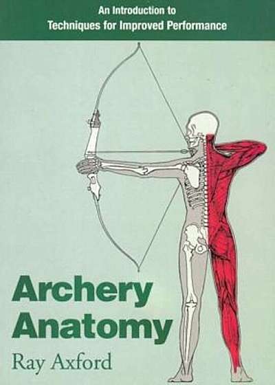 Archery Anatomy: An Introduction to Techniques for Improved Performance, Paperback