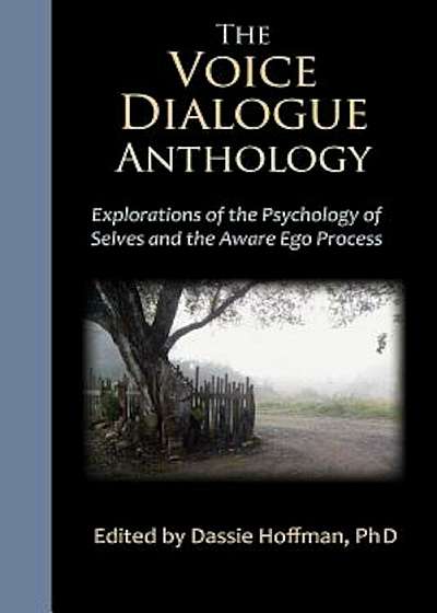 The Voice Dialogue Anthology: Explorations of the Psychology of Selves and the Aware Ego Process, Paperback