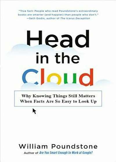Head in the Cloud: Why Knowing Things Still Matters When Facts Are So Easy to Look Up, Paperback
