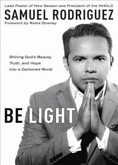 Be Light: Shining God's Beauty, Truth, and Hope Into a Darkened World, Paperback