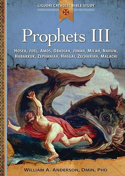 Prophets III: Hosea, Joel, Amos, Obadiah, Jonah, Micah, Nahum, Habakkuk, Zephaniah, Haggai, Zechariah, Malachi, Paperback