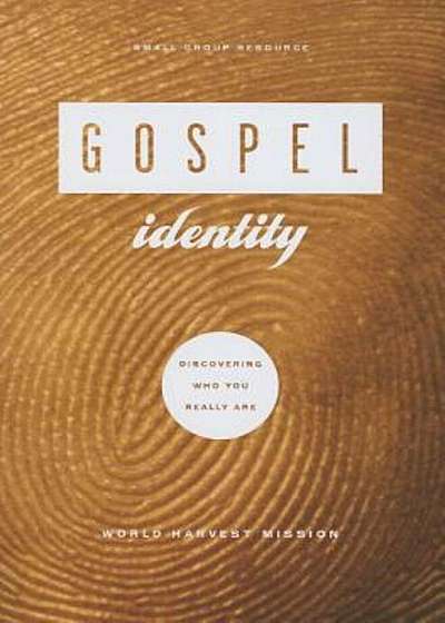 Gospel Identity: Discovering Who You Really Are, Paperback