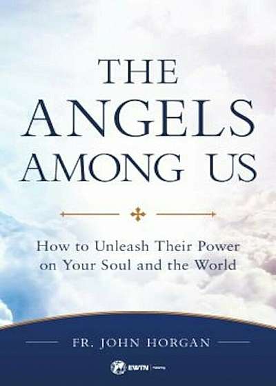 His Angels at Our Side: Understanding Their Power in Our Souls and the World, Paperback