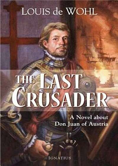 The Last Crusader: A Novel about Don Juan of Austria, Paperback