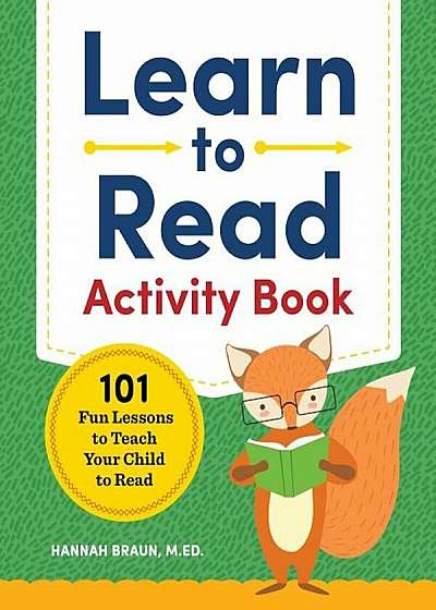 Learn to Read Activity Book: 101 Fun Lessons to Teach Your Child to Read, Paperback
