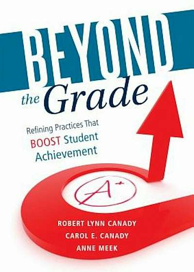 Beyond the Grade: Refining Practices That Boost Student Achievement, Paperback