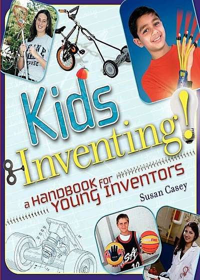 Kids Inventing!: A Handbook for Young Inventors, Paperback