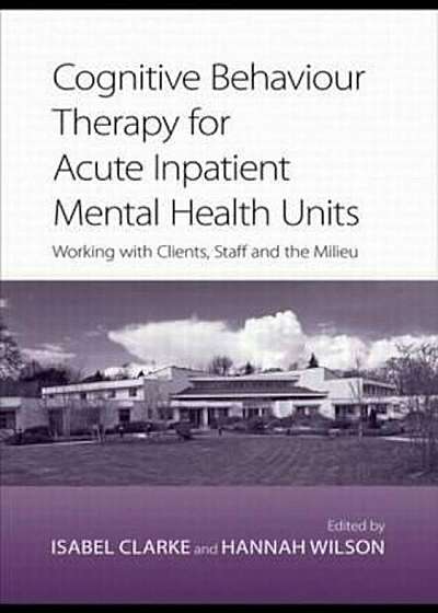 Cognitive Behaviour Therapy for Acute Inpatient Mental Healt, Paperback
