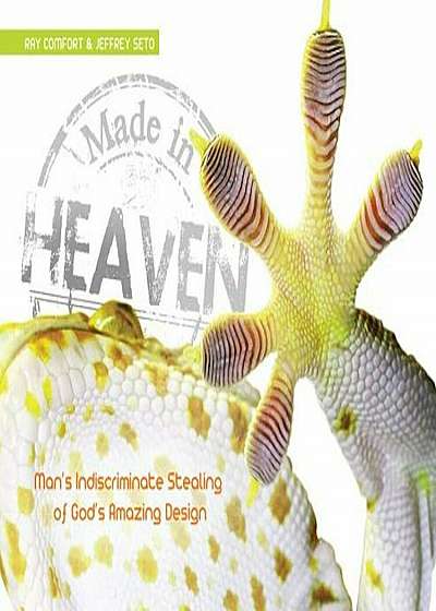 Made in Heaven: Man's Indiscriminate Stealing of God's Amazing Design, Hardcover
