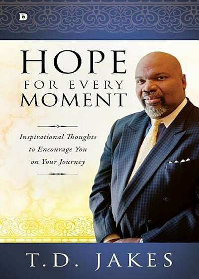 Hope for Every Moment: Inspirational Thoughts to Encourage You on Your Journey, Hardcover