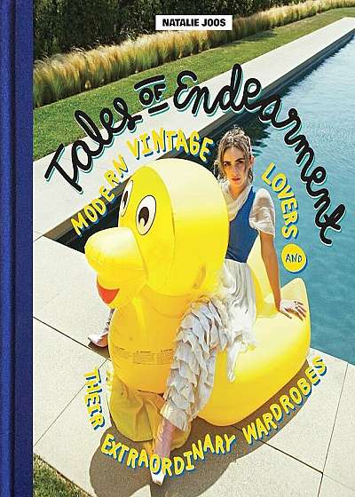 Tales of Endearment: Modern Vintage Lovers and Their Extraordinary Wardrobes, Hardcover