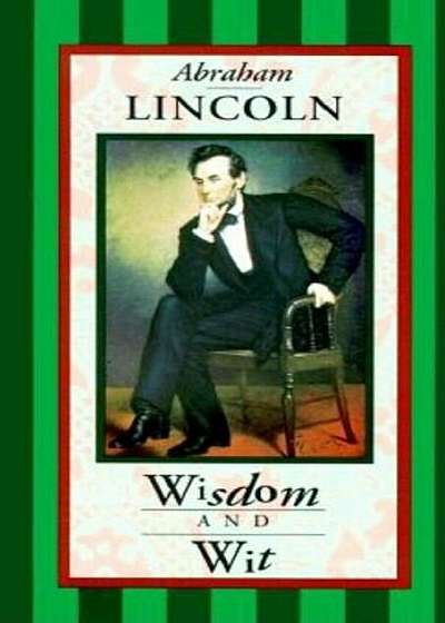 Abraham Lincoln: Wisdom and Wit, Hardcover