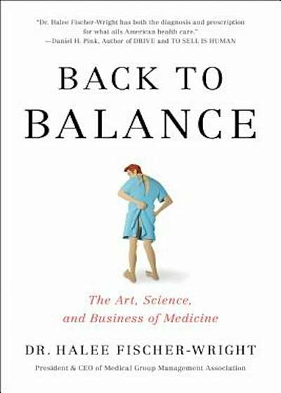 Back to Balance: The Art, Science, and Business of Medicine, Hardcover